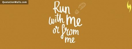 Motivational quotes: Run With Me Facebook Cover Photo