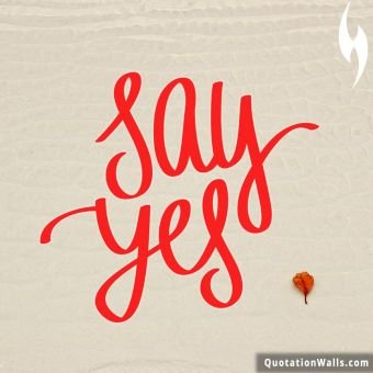 Motivational quotes: Say Yes Instagram Pic
