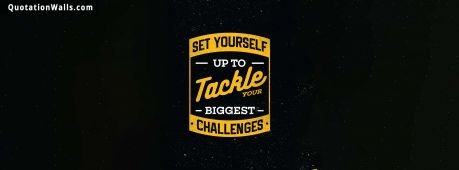 Motivational quote: Set yourself up to tackle your biggest challenges