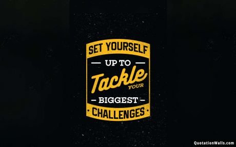 Motivational quotes: Tackle Your Challenges Wallpaper For Desktop