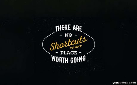 Black Background quote: There are no shortcuts to any place worth going