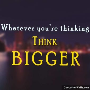 Motivational quotes: Think Bigger Whatsapp DP