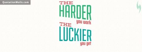 Motivational quote cover: The harder you work. The luckier you get.