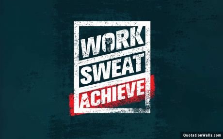 Motivational quotes: Work Sweat Achieve Wallpaper For Mobile